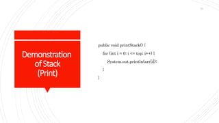 Demonstration
ofStack
(Print)
public void printStack() {
for (int i = 0; i <= top; i++) {
System.out.println(arr[i]);
}
}
70
 