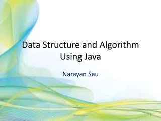 Data Structure and Algorithm
Using Java
Narayan Sau
1Neofour.com
 