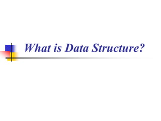 What is Data Structure?
 