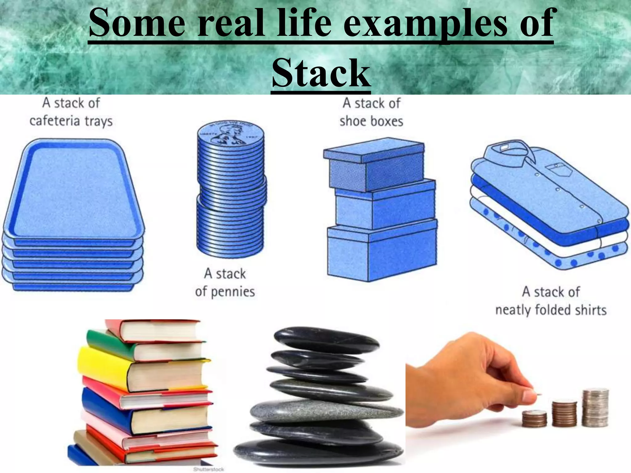 Some real life examples of
Stack

 