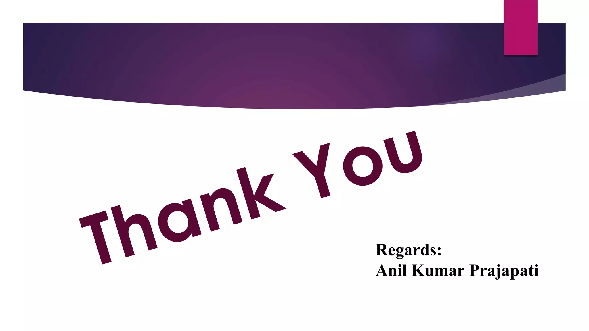 Regards:
Anil Kumar Prajapati
 