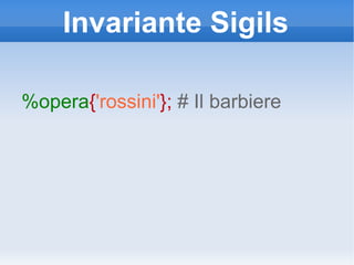 Invariante Sigils %opera { 'rossini' };  # Il barbiere 