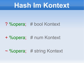 Hash Im Kontext ?  %opera ;  # bool Kontext +  %opera ;  # num Kontext ~  %opera ;  # string Kontext 