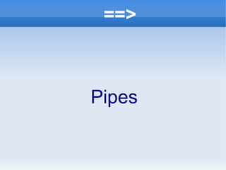 ==> Pipes 