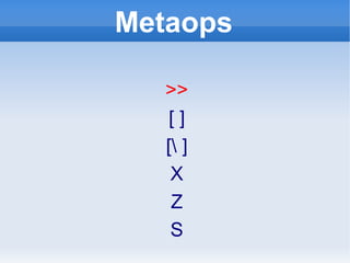 Metaops >> [ ] [\ ] X Z S 