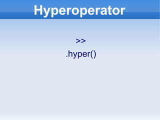 Hyperoperator >> .hyper() 