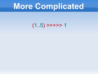 More Complicated ( 1 .. 5 ) >>+>>   1 