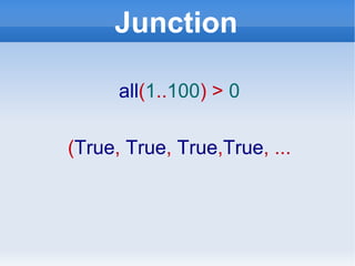 Junction all ( 1 .. 100 ) >  0 ( True ,   True ,  True , True , ... 