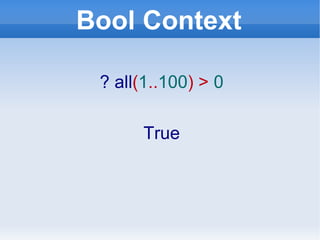 Bool Context ? all ( 1 .. 100 ) >  0 True 