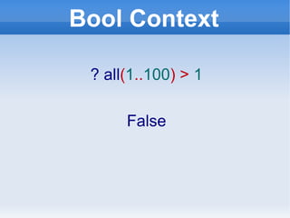 Bool Context ? all ( 1 .. 100 ) >  1 False 