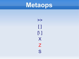 Metaops >> [ ] [\ ] X Z S 