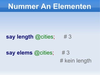 Nummer An Elementen say   length   @cities ;  # 3 say elems  @cities ;  #  3 # kein length 