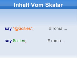 Inhalt Vom Skalar say   “@$cities“ ;  # roma ... say  $cities ;  #  roma ... 