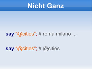 Nicht Ganz say   “@cities“ ;  # roma milano ... say  “@cities“ ;  #  @cities 
