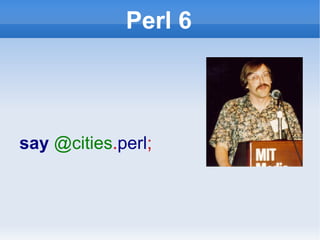 Perl 6 say  @cities . perl ; 