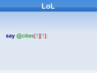 LoL say  @cities [ 1 ][ 1 ]; 