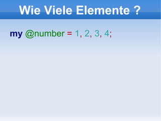 Wie Viele Elemente ? my  @number  =  1 ,  2 ,  3 ,  4 ; 