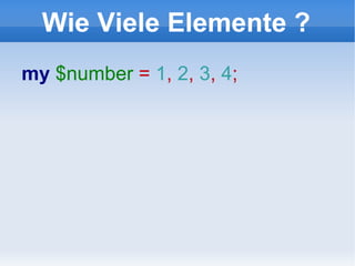 Wie Viele Elemente ? my  $number  =  1 ,  2 ,  3 ,  4 ;  