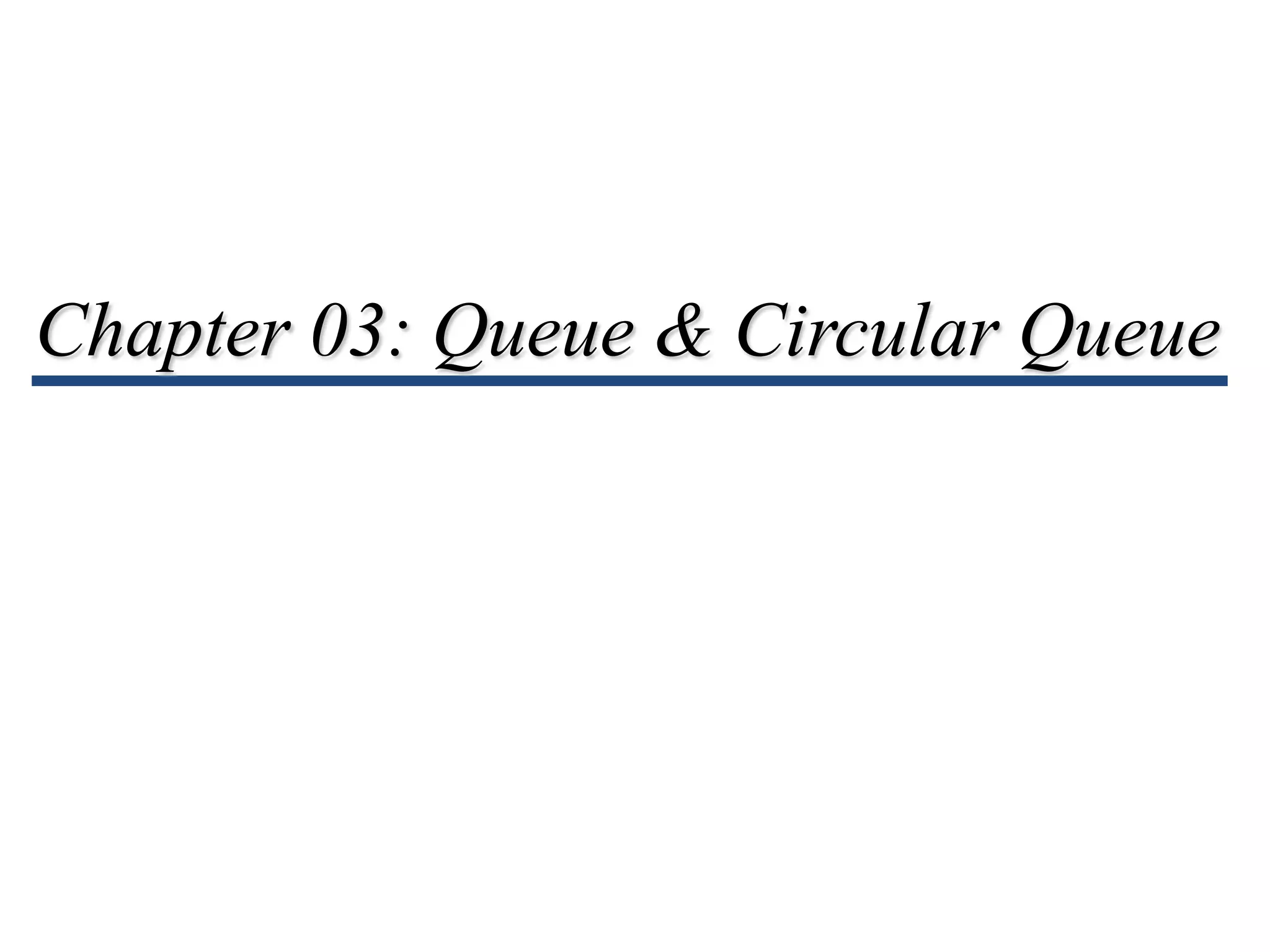 Chapter 03: Queue & Circular Queue
 