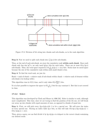nd the successor of x in 
each of them. One could trivially solve this problem with k separate binary searches, resulting in 
a runtime of O(k log n). Fractional cascading allows this problem to be solved in O(k + log n). 
To motivate this solution we can look at the layered range trees above and think about how we can 
retain information when moving from one list to the next. In particular, if we were at a certain 
element of L1, we could store where that element lies in L2, and then quickly walk from one list to 
the next. Unfortunately, it might be the case that all of the elements of L2 lie between two of the 
elements of L1, in which case our position in L1 doesn't tell us anything. So we should add some 
more information to L1. This leads to the idea of fractional cascading. 
De 