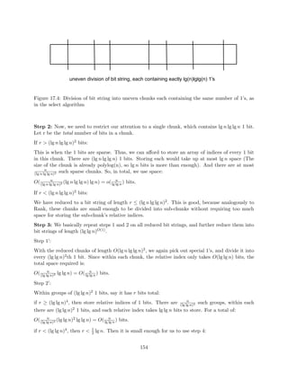 ne new lists L0 
k by L0 
1; : : : ;L0 
k = Lk, and for i  k, let L0 
i be the result of merging Li with every 
other element of L0 
i+1. Note that jL0 
ij = jLij + 1 
i+1j, so jLij  2n = O(n). 
2 jL0 
For each i  k, keep two pointers from each element. If the element came from Li, keep a pointer to 
the two neighboring elements from L0 
i+1, and vice versa. These pointers allow us to take information 
of our placement in L0 
i and in O(1) turn it into information about our placement in Li and our 
placement in half of L0 
i+1. 
Figure 3.10: An illustration of fractional cascading 
Now to make a query for x in all k lists is quite straightforward. First, query L0 
1 for the location of 
x with a binary search. Now to  