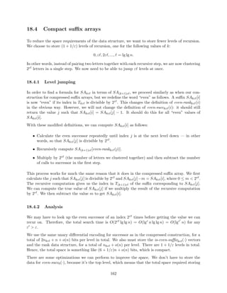 rst show how to further utilize fractional cascading to remove yet another lg factor from d- 
dimensional orthogonal range searches, so that we can query in O(n lgd2 n). Recall that fractional 
cascading allow for: 
 searching for x in k lists of length n in O(lg n + k) time. 
 this works even if the lists are found online by navigating a bounded-degree graph 
Then we move on to the topic of kinetic data structures. These are data structures that contain 
information about objects in motion. They support the following three types of queries: (i) change 
the trajectory of an object; (ii) move forward to a speci 