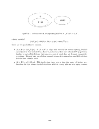 cates that 
are no longer applicable. It takes O(lg n) time to update the priority queue per event, but the 
problem is that there may be O(n2) events. We now analyze according to our metrics. 
Eciency If we need to know the sorted order of points, then we will need an event for every 
order change. Each pair of points can swap a constant number of times, yielding O(n2) possible 
events. Therefore the eciency is O(1). 
Responsiveness Because we used a BBST, we can  