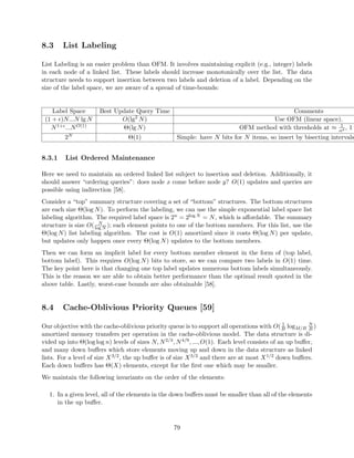 Claim 1. Full Retroactivity for decomposable search problems (with commutativity and inversions) 
can be done in O(lgm) factor overhead both in time and space (where m is the number of operations) 
using segment tree [1980, Bentley and Saxe [19]] 
Figure 2.1: Segment Tree 
We want to build a balanced search tree on time (leaves represent time). Every element lives 
in the data structure on the interval of time, corresponding to its insertion and deletion. Each 
element appears in lg n nodes. 
To query on this tree at time t, we want to know what operations have been done on this tree from 
the beginning of time to t. Because the query is decomposable, we can look at lg n dierent nodes 
and combine the results (using the function f). 
2.2.3 General case of full retroactivity 
Roll back method: 
 write down a (linear) chain of operations and queries 
 change r time units in the past with factor O(r) overhead. 
That's the best we can do in general. 
25 
 