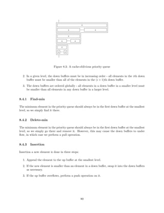 Lower bound: 
(r) overhead necessary. 
Proof: Data Structure maintains 2 values (registers): X and Y , initially ;. The following operations 
are supported: X = x, Y + = , Y = X:Y , query 'Y ?'. Perform the following operations (Cramer's 
rule): 
Y + = an;X = X:Y; Y + = an1;X = X:Y; : : : ; Y + = a0 
which is equivalent to computing 
Y = anXn + an1Xn1 + ::: + a0 
Now, execute Insert(t = 0;X = x), which changes where the polynomial is evaluated. This cannot 
be done faster than re-evaluating the polynomial. In history-independent algebraic decision tree, 
for any  