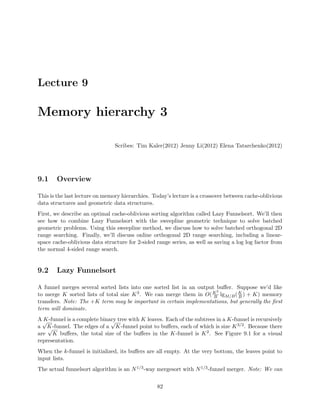 eld operations (result 
from 2001), where n is the degree of the polynomial. 
2.2.4 Cell-probe problem 
How many integers (words) of memory do you need to read to solve your problem? (gives a lower 
bound on running time). 
q 
Claim: 
( 
r 
lg r ). 
OPEN problem: 
(r). 
Proof of the lower bound claim: 
 DS maintans n words (integers of w  lg n bits). 
 Arithmetic operations are allowed. 
 Query = what is the value of an integer? 
 Compute FFT. 
 Retroactively change the words ) Dynamic FFT. 
 Changing xi requires 
( 
p 
n) cell probes. 
2.2.5 Priority Queues 
Now, let us move onto some more positive results. Priority queues represent a DS where retroactive 
operations potentially create chain reactions but we have still obtained some nice results for. The 
main operations are insert and delete-min which we would like to retroactively Insert and Delete. 
Claim 2. It is possible to implement a partially retroactive priority queue with only O(lg n) overhead 
per partially retroactive operation. 
26 
 