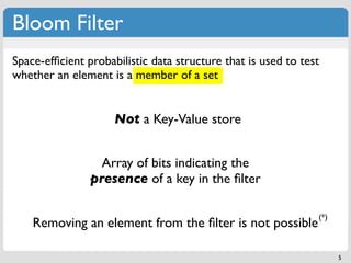 Bloom Filter
Space-efﬁcient probabilistic data structure that is used to test
whether an element is a member of a set


  ...