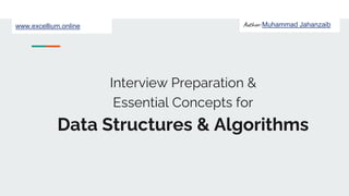 Author: Muhammad Jahanzaib
www.excellium.online
Interview Preparation &
Essential Concepts for
Data Structures & Algorithms
 