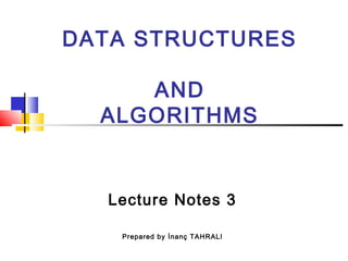 DATA STRUCTURES
AND
ALGORITHMS
Lecture Notes 3
Prepared by İnanç TAHRALI
 