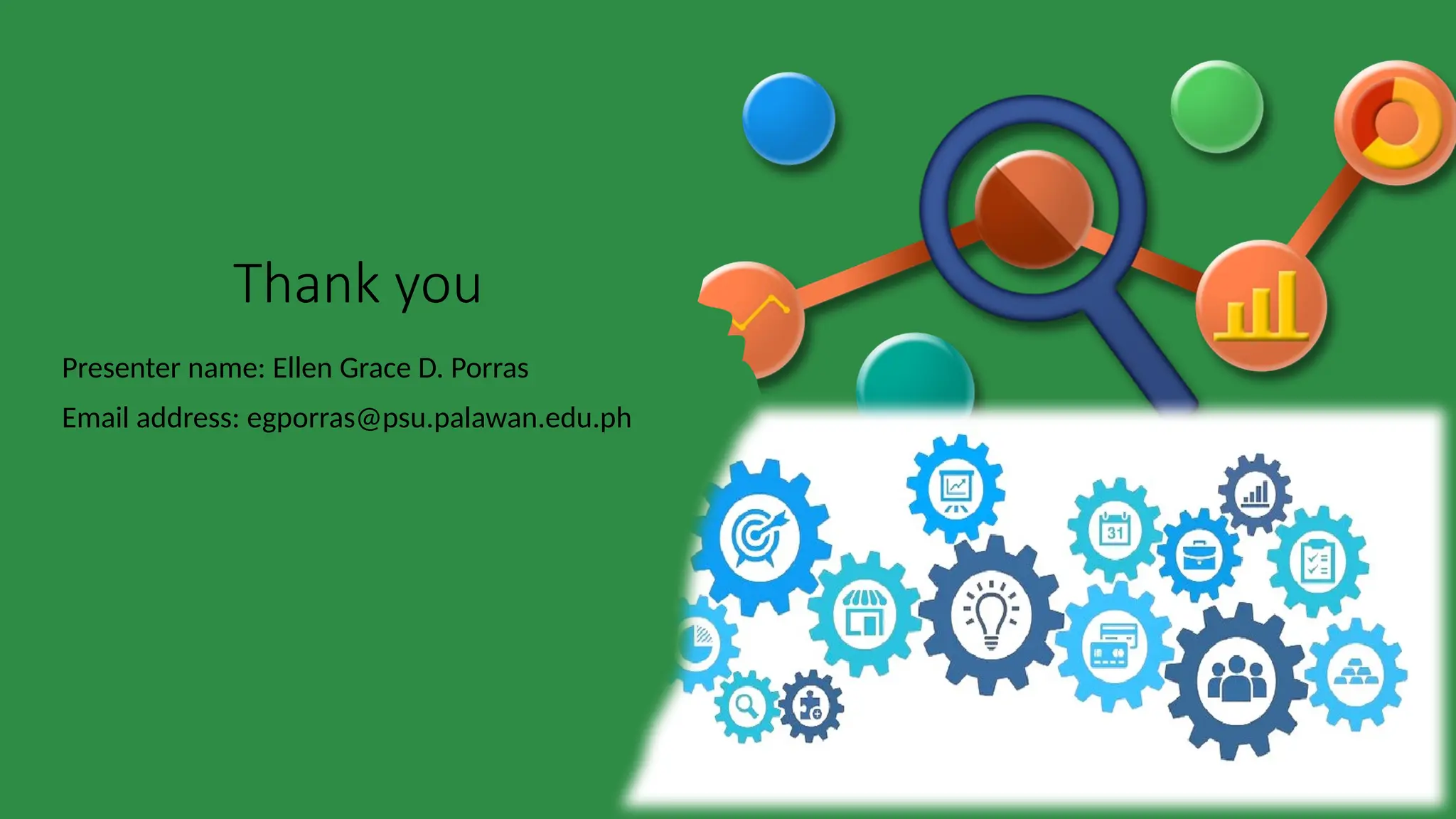 Thank you
Presenter name: Ellen Grace D. Porras
Email address: egporras@psu.palawan.edu.ph
 