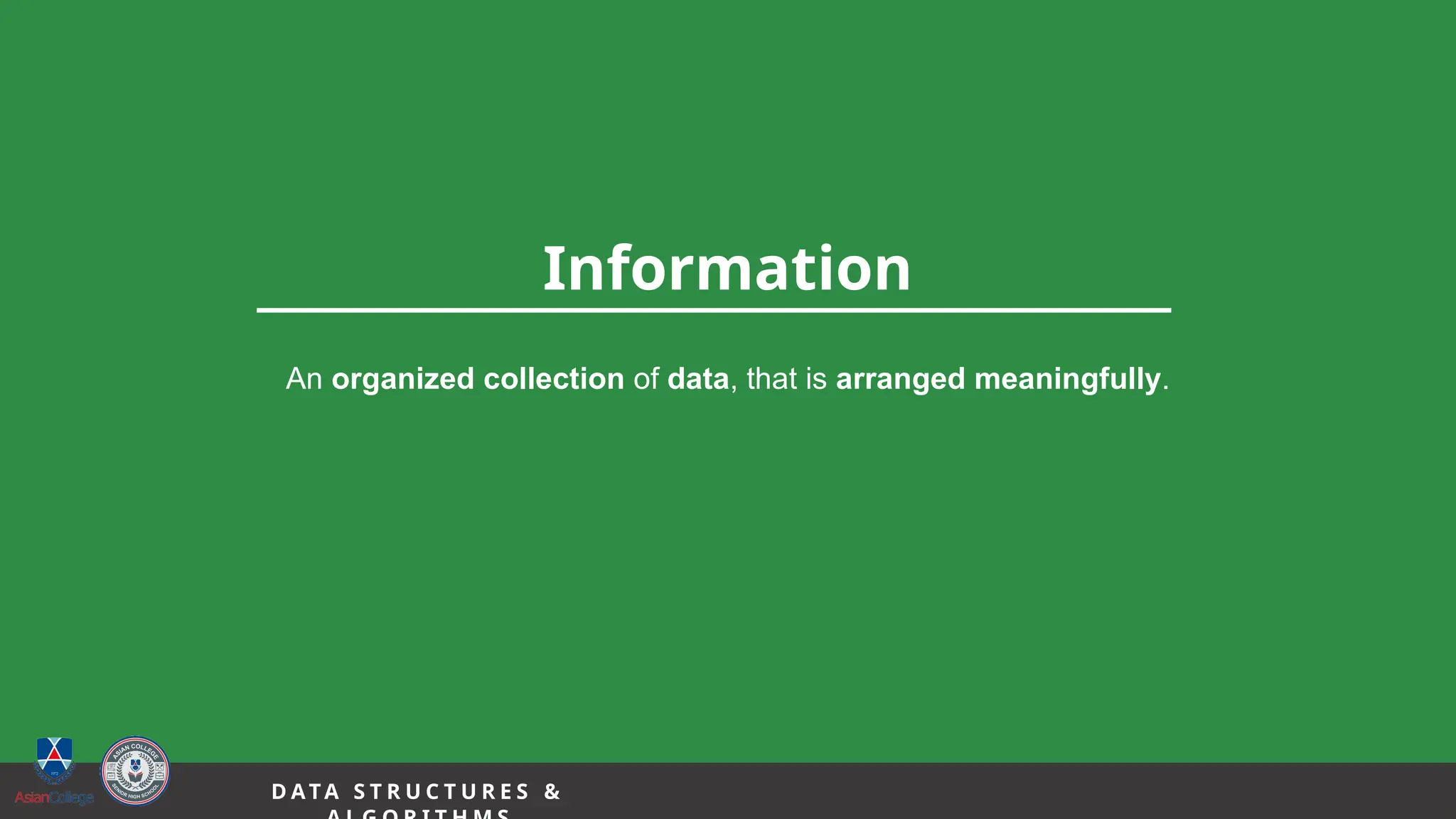 5
Information
An organized collection of data, that is arranged meaningfully.
D A TA S T R U C T U R E S &
 