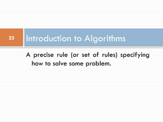 A precise rule (or set of rules) specifying
how to solve some problem.
Introduction to Algorithms
25
 