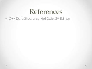 References
• C++ Data Structures, Nell Dale, 3rd Edition

 