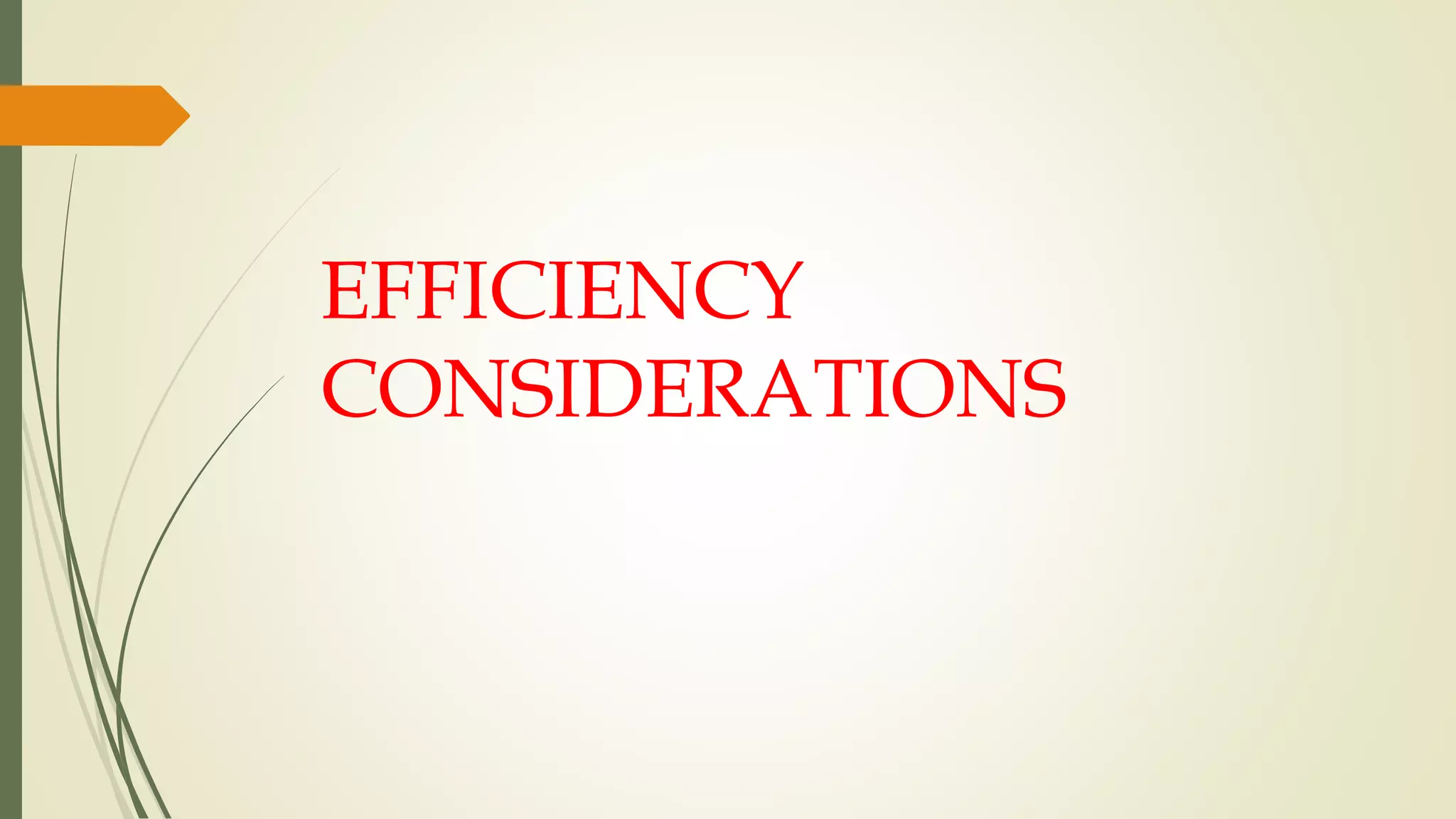EFFICIENCY
CONSIDERATIONS
 