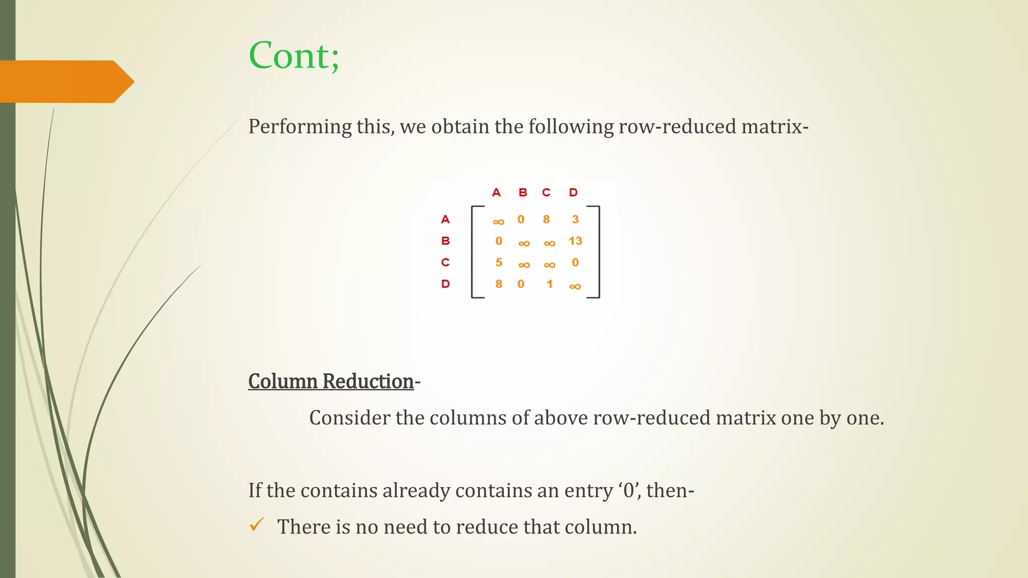 Cont;
Performing this, we obtain the following row-reduced matrix-
Column Reduction-
Consider the columns of above row-reduced matrix one by one.
If the contains already contains an entry ‘0’, then-
 There is no need to reduce that column.
 