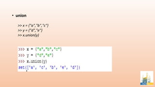 • union
>> x = {"a","b","c"}
>> y = {"d","e"}
>> x.union(y)
 