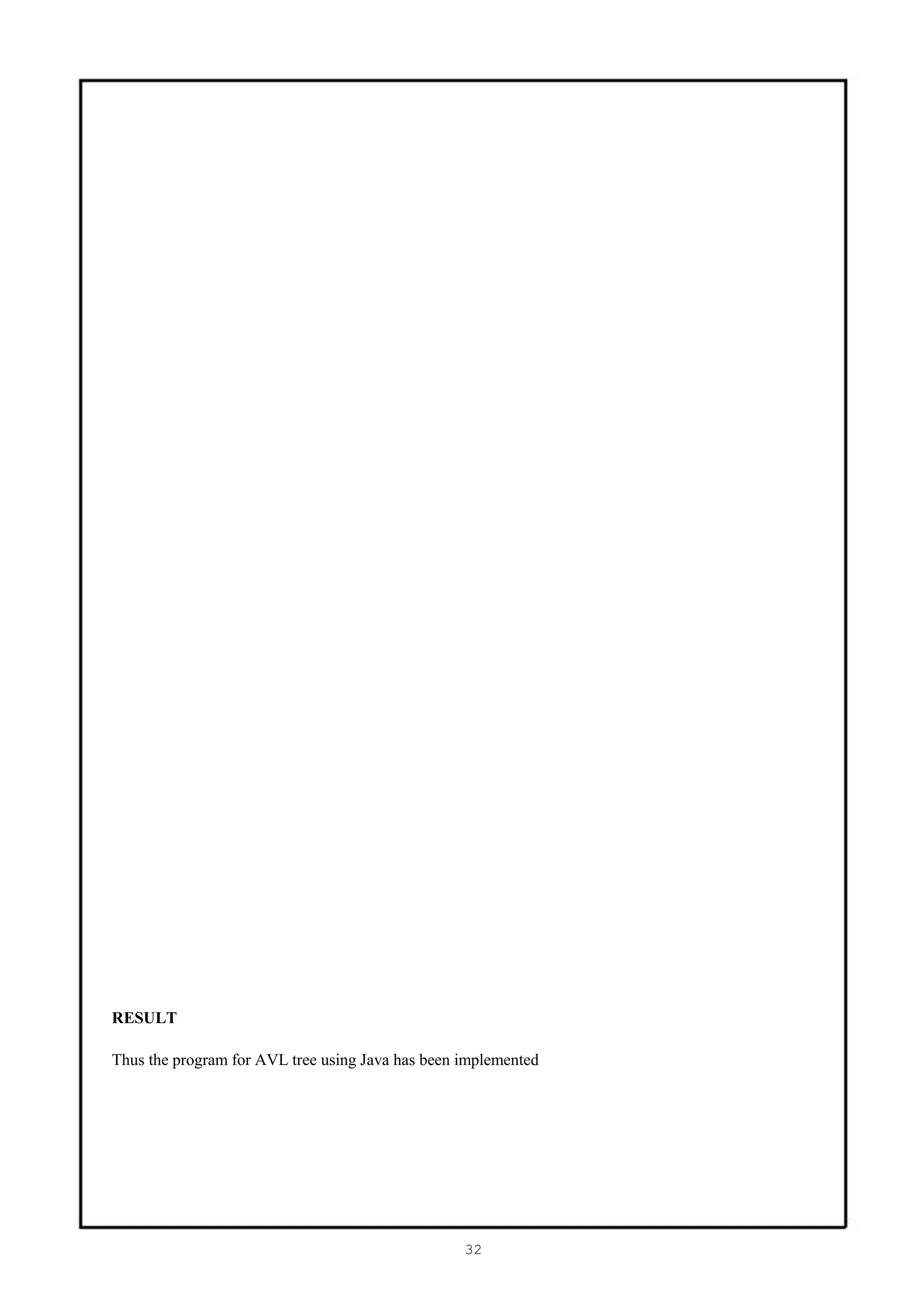 RESULT

Thus the program for AVL tree using Java has been implemented




                                                  32
 