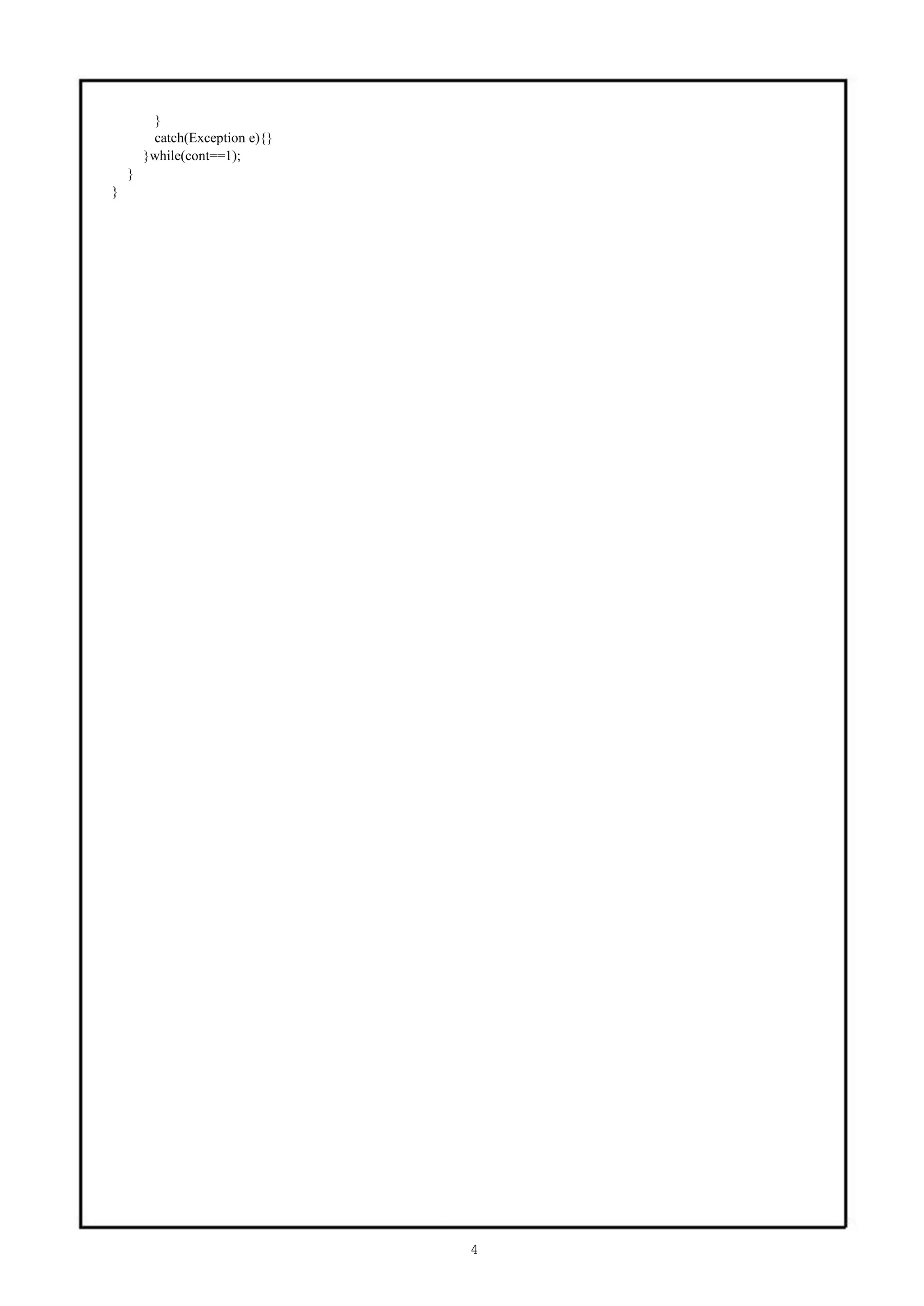 }
         catch(Exception e){}
        }while(cont==1);
    }
}




                                4
 