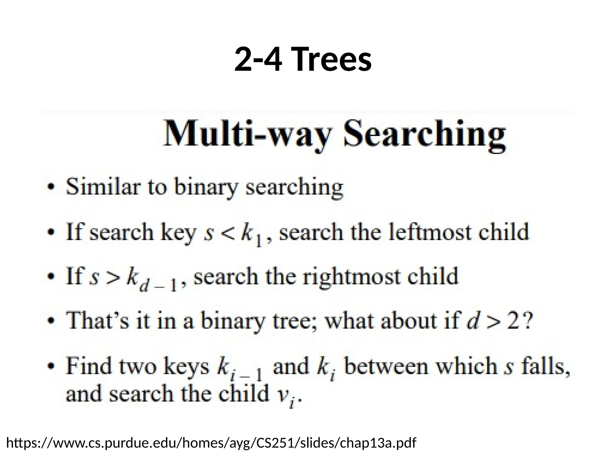 2-4 Trees
https://www.cs.purdue.edu/homes/ayg/CS251/slides/chap13a.pdf
 