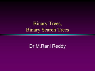 Binary Trees,
Binary Search Trees
Dr M.Rani Reddy
 