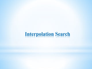 Interpolation Search
 