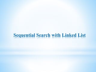 Sequential Search with Linked List
 