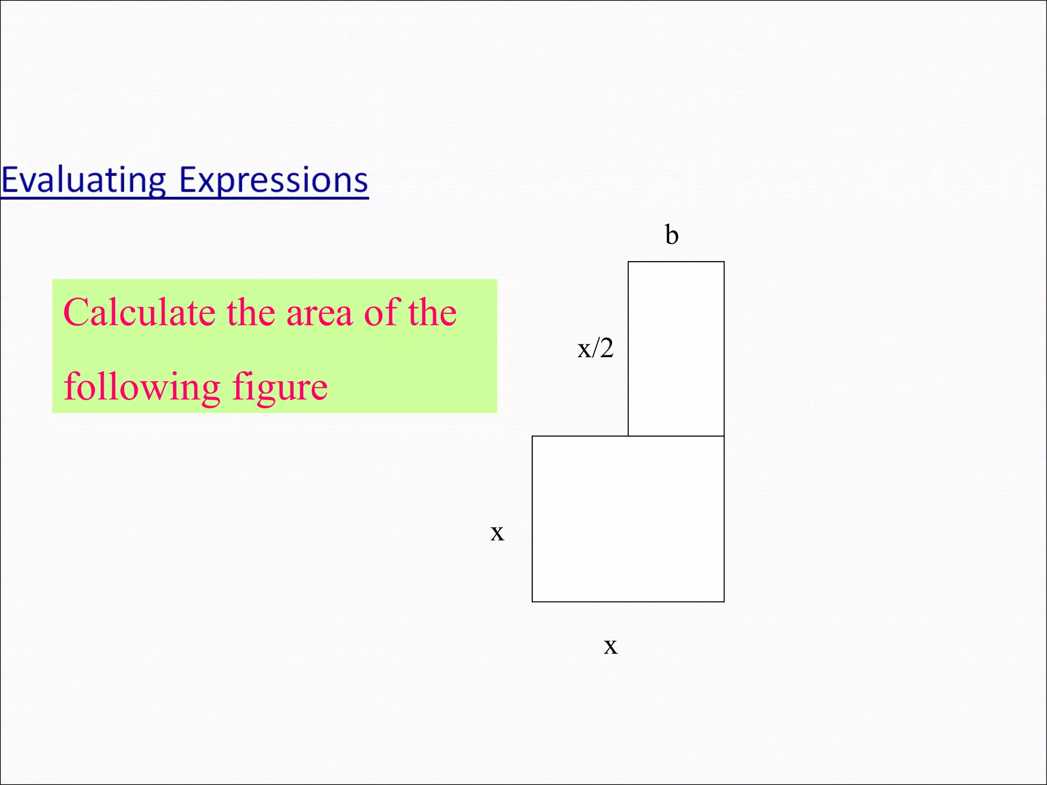 Calculate the area of the following figure x x b x/2 