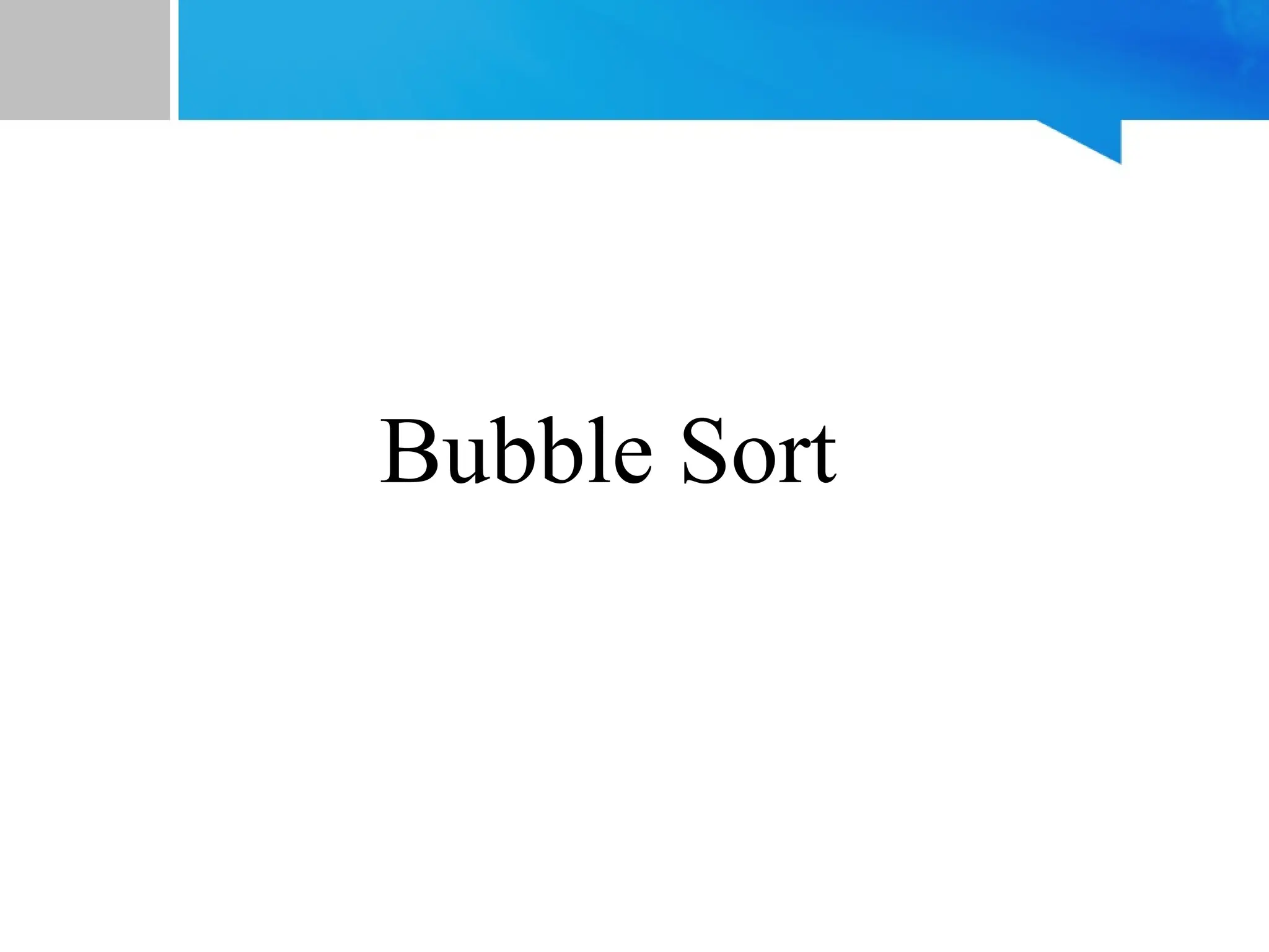 Bubble Sort
 