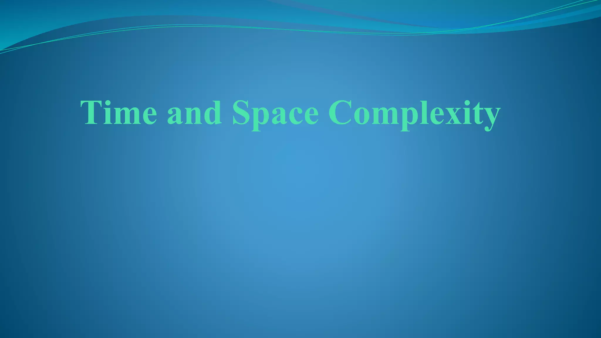 Time and Space Complexity
 