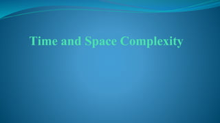 Time and Space Complexity
 